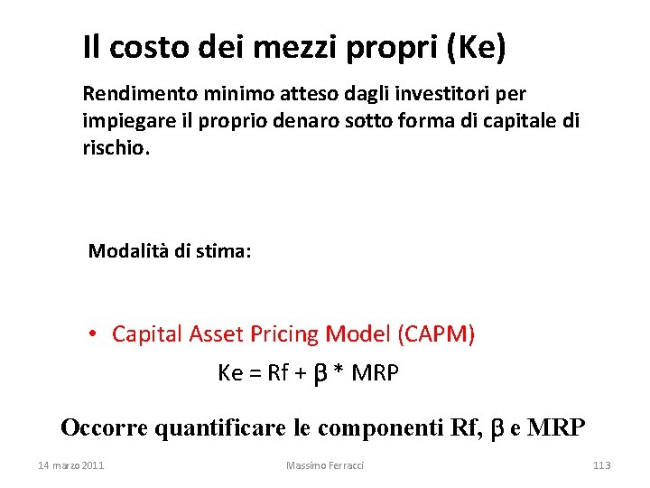 Il costo dei mezzi propri (Ke) Rendimento minimo atteso dagli investitori per impiegare il