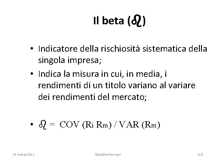 Il beta ( ) • Indicatore della rischiosità sistematica della singola impresa; • Indica