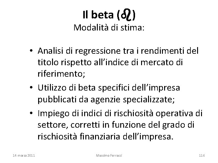Il beta ( ) Modalità di stima: • Analisi di regressione tra i rendimenti