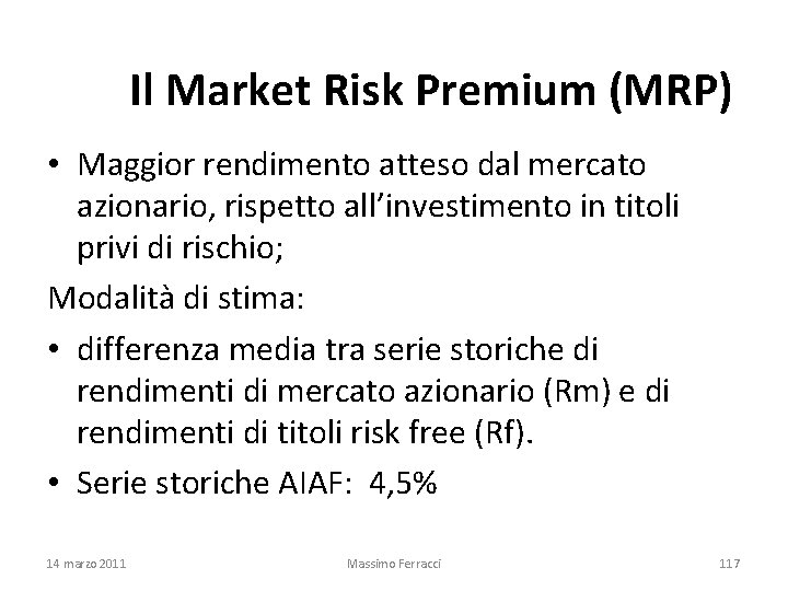 Il Market Risk Premium (MRP) • Maggior rendimento atteso dal mercato azionario, rispetto all’investimento