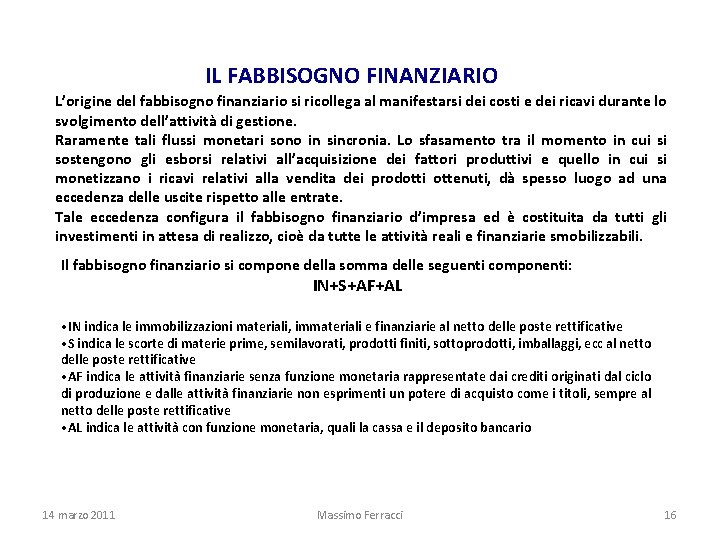 IL FABBISOGNO FINANZIARIO L’origine del fabbisogno finanziario si ricollega al manifestarsi dei costi e