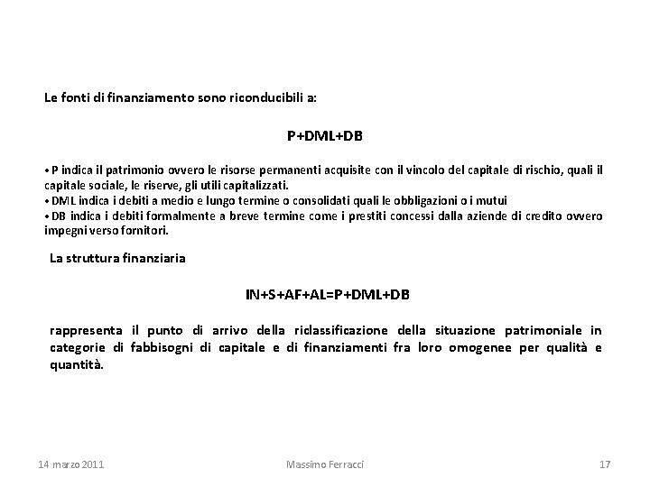 Le fonti di finanziamento sono riconducibili a: P+DML+DB • P indica il patrimonio ovvero