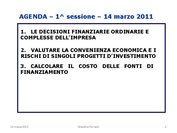 AGENDA – 1^ sessione – 14 marzo 2011 1. LE DECISIONI FINANZIARIE ORDINARIE E