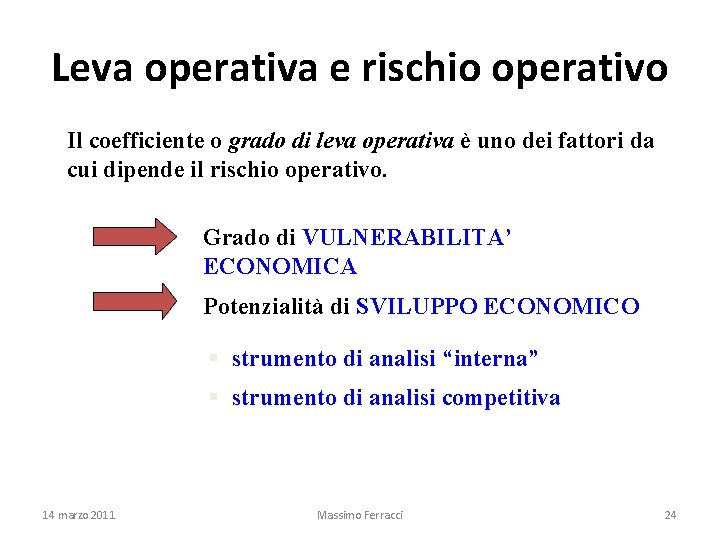 Leva operativa e rischio operativo Il coefficiente o grado di leva operativa è uno