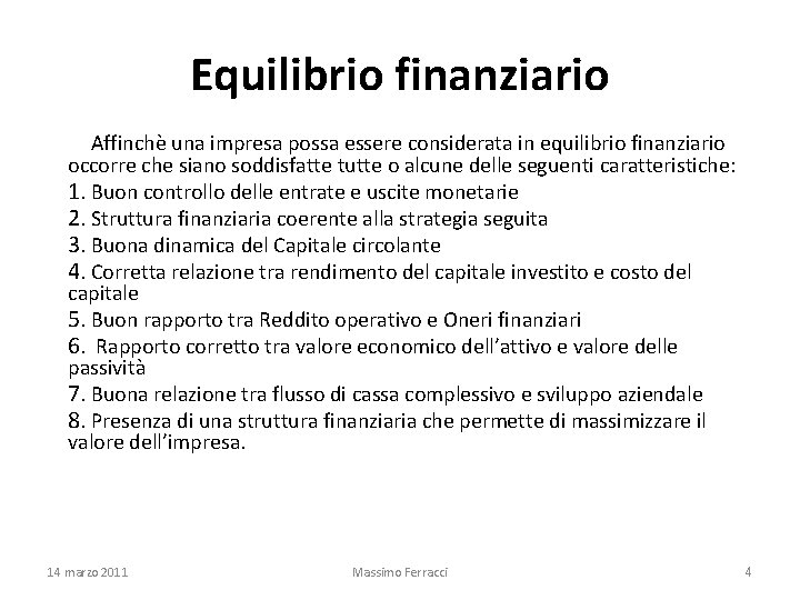 Equilibrio finanziario Affinchè una impresa possa essere considerata in equilibrio finanziario occorre che siano