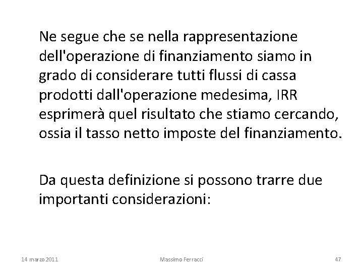 Ne segue che se nella rappresentazione dell'operazione di finanziamento siamo in grado di considerare