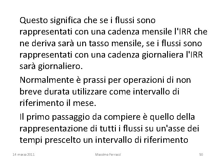 Questo significa che se i flussi sono rappresentati con una cadenza mensile l'IRR che