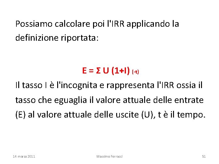 Possiamo calcolare poi l'IRR applicando la definizione riportata: E = Σ U (1+I) (-t)