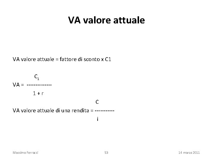 VA valore attuale = fattore di sconto x C 1 C 1 VA =