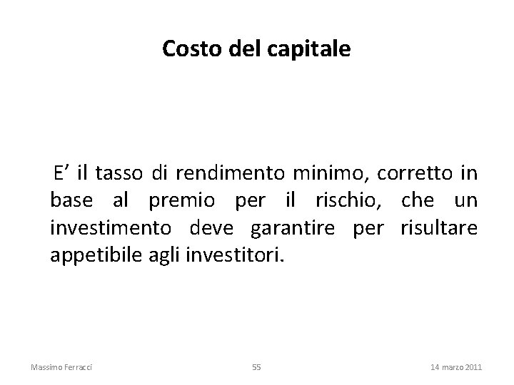 Costo del capitale E’ il tasso di rendimento minimo, corretto in base al premio