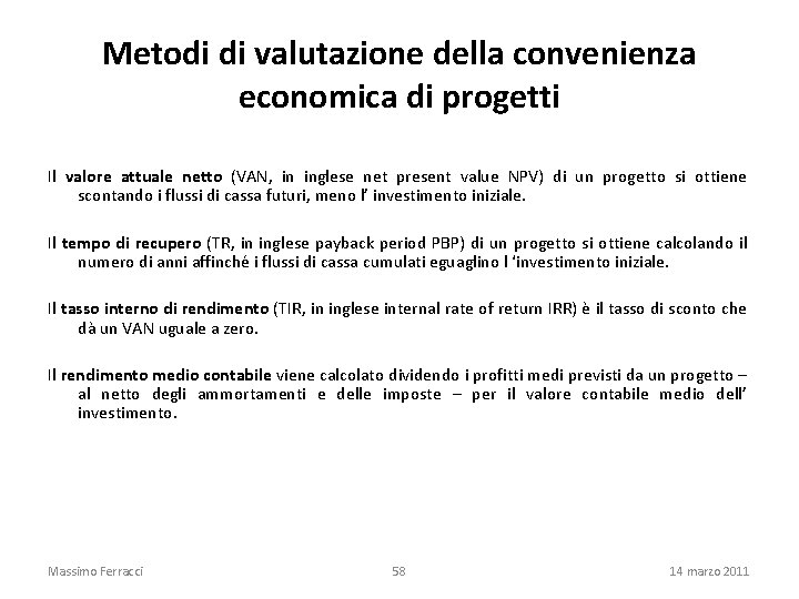 Metodi di valutazione della convenienza economica di progetti Il valore attuale netto (VAN, in