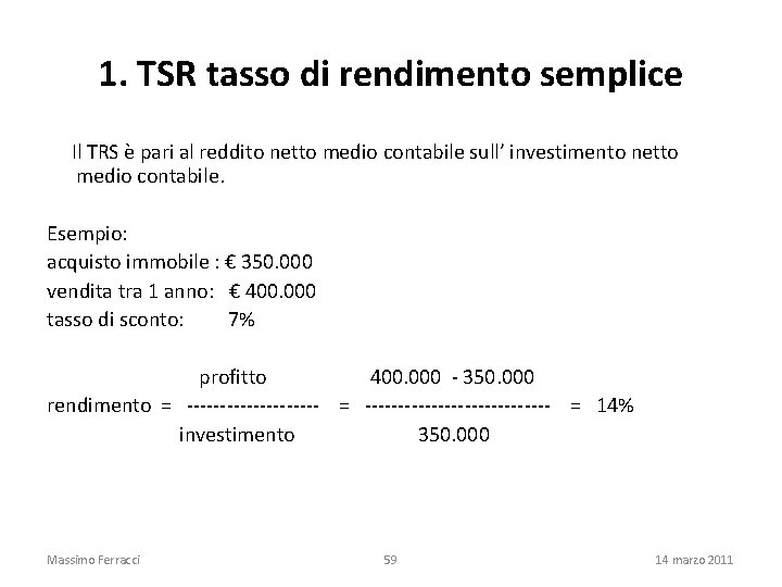 1. TSR tasso di rendimento semplice Il TRS è pari al reddito netto medio