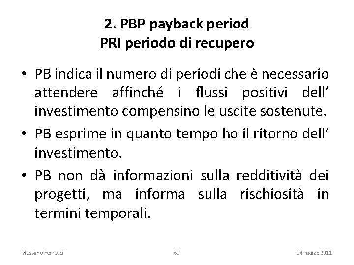 2. PBP payback period PRI periodo di recupero • PB indica il numero di