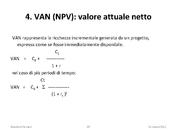 4. VAN (NPV): valore attuale netto VAN rappresenta la ricchezza incrementale generata da un