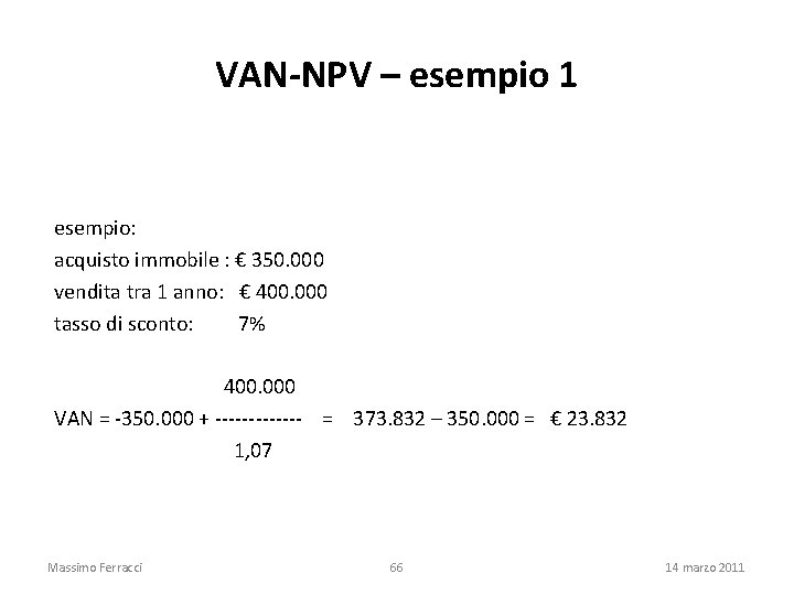 VAN-NPV – esempio 1 esempio: acquisto immobile : € 350. 000 vendita tra 1