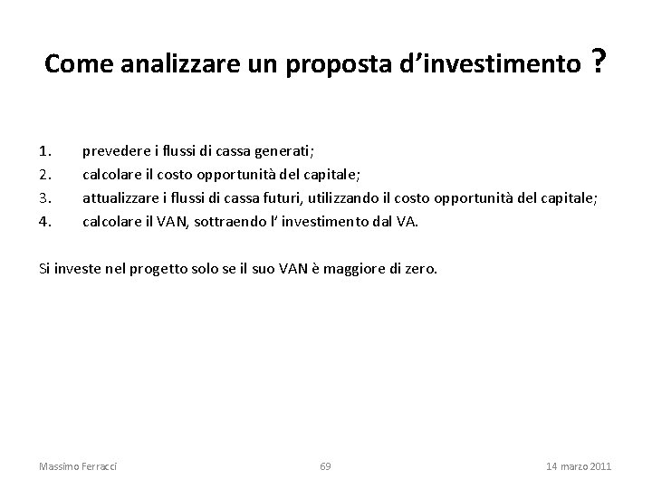 Come analizzare un proposta d’investimento ? 1. prevedere i flussi di cassa generati; 2.