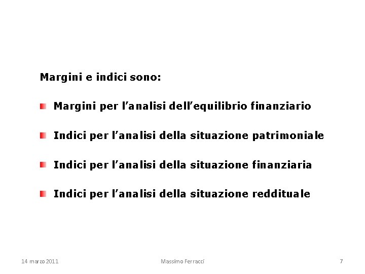 Margini e indici sono: Margini per l’analisi dell’equilibrio finanziario Indici per l’analisi della situazione