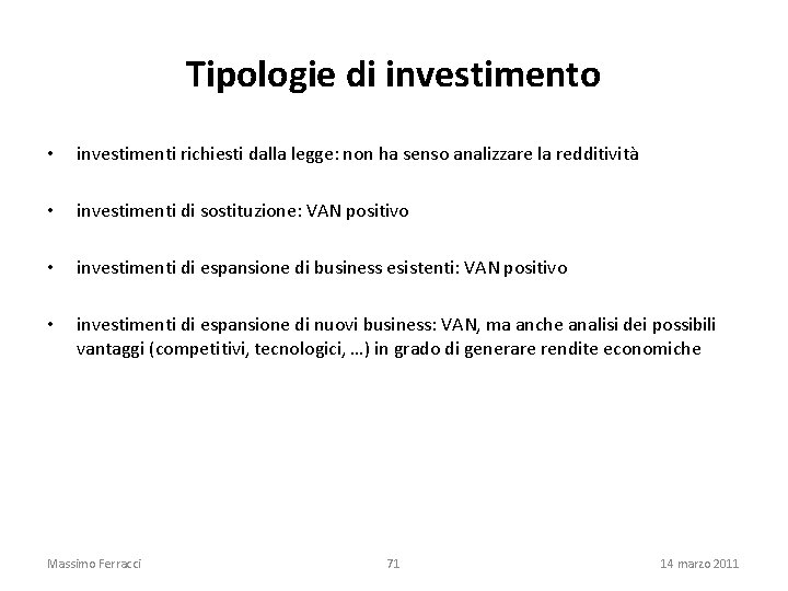 Tipologie di investimento • investimenti richiesti dalla legge: non ha senso analizzare la redditività