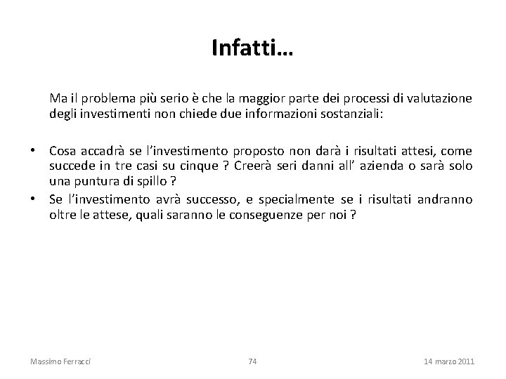 Infatti… Ma il problema più serio è che la maggior parte dei processi di