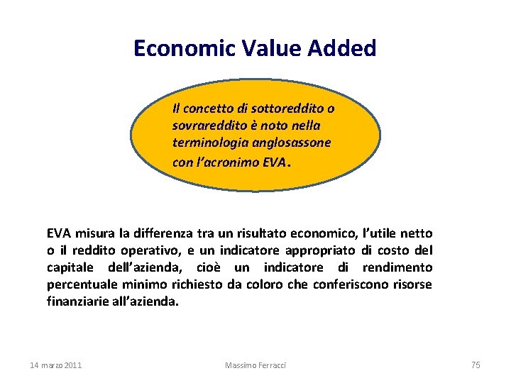 Economic Value Added Il concetto di sottoreddito o sovrareddito è noto nella terminologia anglosassone