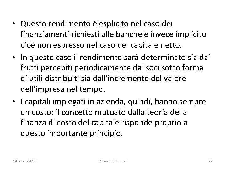  • Questo rendimento è esplicito nel caso dei finanziamenti richiesti alle banche è