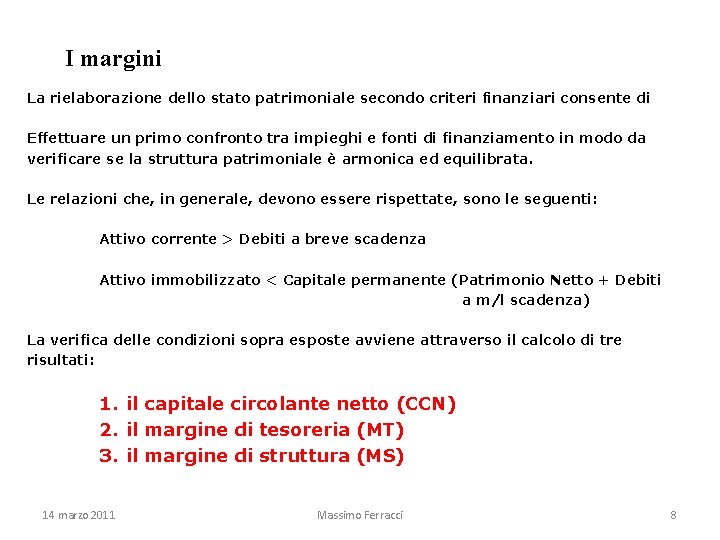 I margini La rielaborazione dello stato patrimoniale secondo criteri finanziari consente di Effettuare un