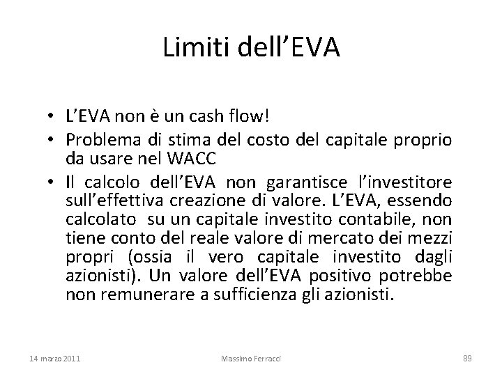 Limiti dell’EVA • L’EVA non è un cash flow! • Problema di stima del
