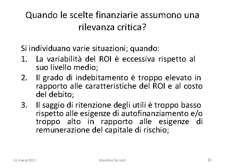 Quando le scelte finanziarie assumono una rilevanza critica? Si individuano varie situazioni; quando: 1.