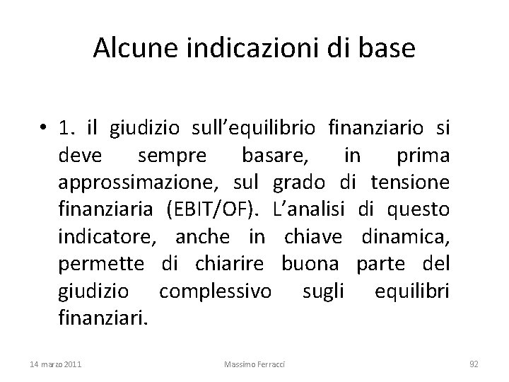 Alcune indicazioni di base • 1. il giudizio sull’equilibrio finanziario si deve sempre basare,