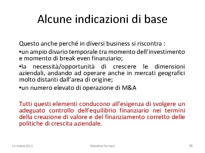 Alcune indicazioni di base Questo anche perché in diversi business si riscontra : •