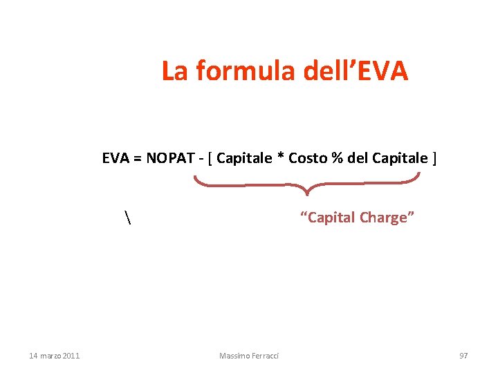 La formula dell’EVA = NOPAT - [ Capitale * Costo % del Capitale ]