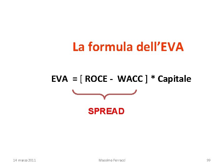 La formula dell’EVA = [ ROCE - WACC ] * Capitale SPREAD 14 marzo