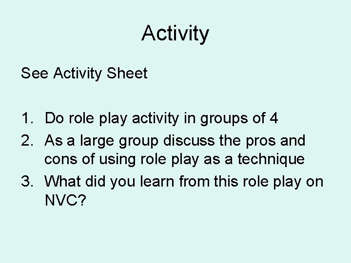 Activity See Activity Sheet 1. Do role play activity in groups of 4 2.