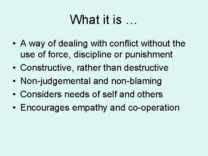 What it is … • A way of dealing with conflict without the use