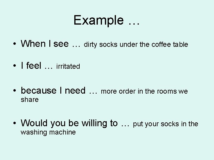 Example … • When I see … dirty socks under the coffee table •