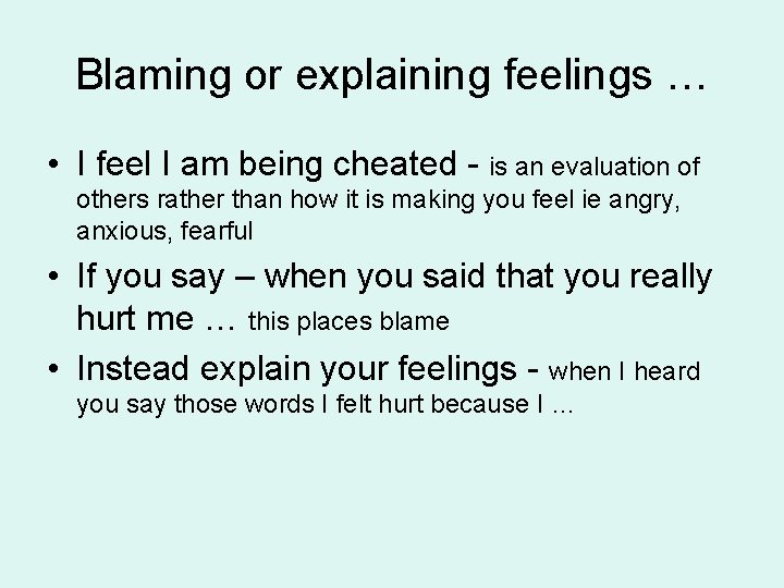 Blaming or explaining feelings … • I feel I am being cheated - is