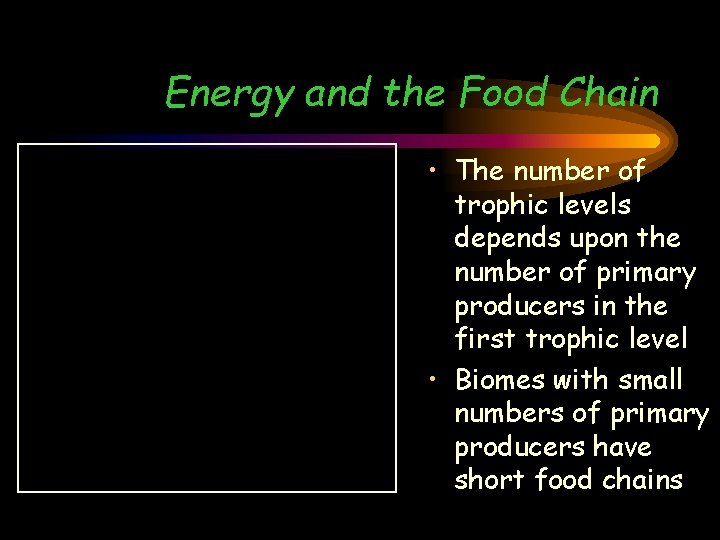 Energy and the Food Chain • The number of trophic levels depends upon the