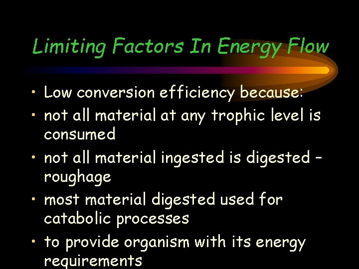 Limiting Factors In Energy Flow • Low conversion efficiency because: • not all material