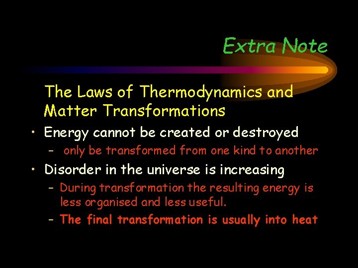 Extra Note The Laws of Thermodynamics and Matter Transformations • Energy cannot be created