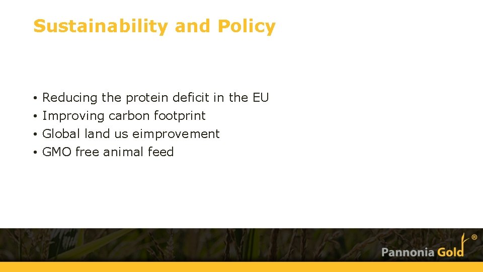 Sustainability and Policy. Usability of DDGS • • Reducing the protein deficit in the