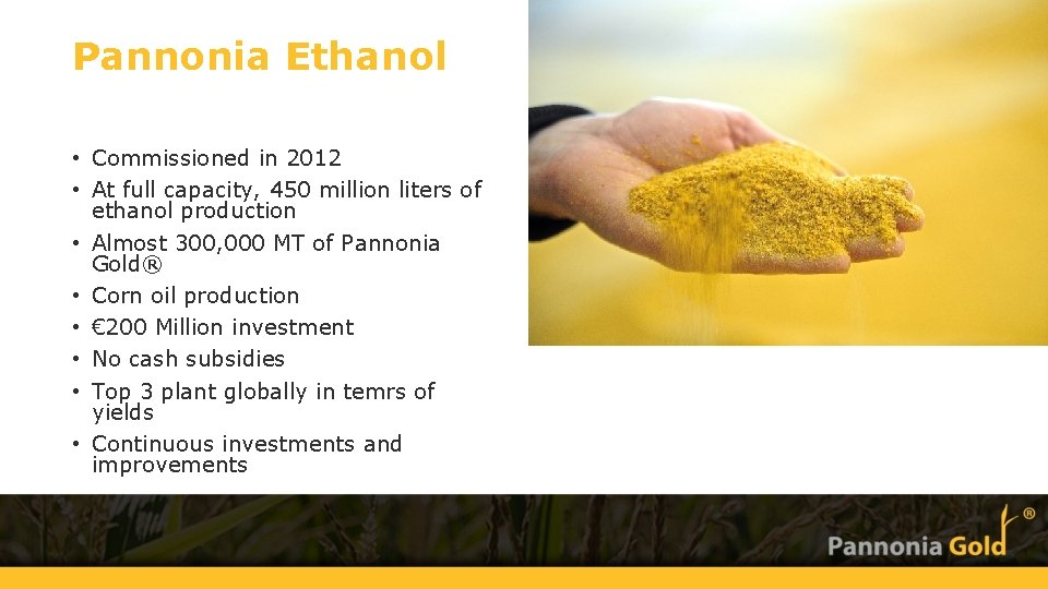 Pannonia Ethanol • Commissioned in 2012 • At full capacity, 450 million liters of