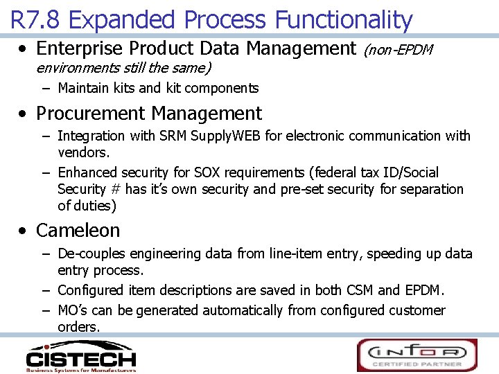 R 7. 8 Expanded Process Functionality • Enterprise Product Data Management (non-EPDM environments still