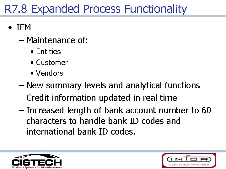 R 7. 8 Expanded Process Functionality • IFM – Maintenance of: • Entities •