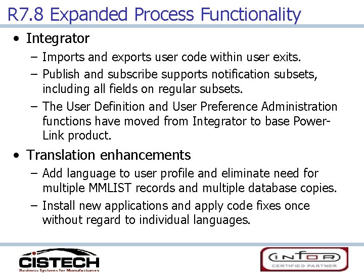 R 7. 8 Expanded Process Functionality • Integrator – Imports and exports user code