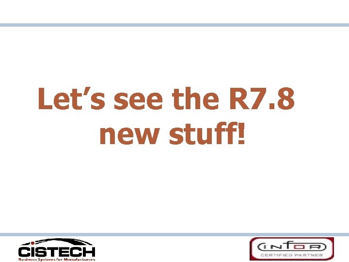 Let’s see the R 7. 8 new stuff! 