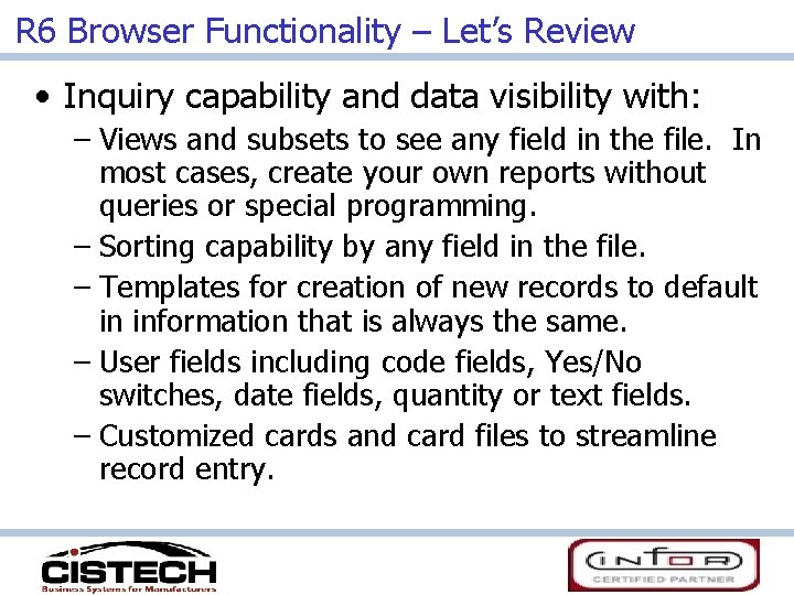 R 6 Browser Functionality – Let’s Review • Inquiry capability and data visibility with: