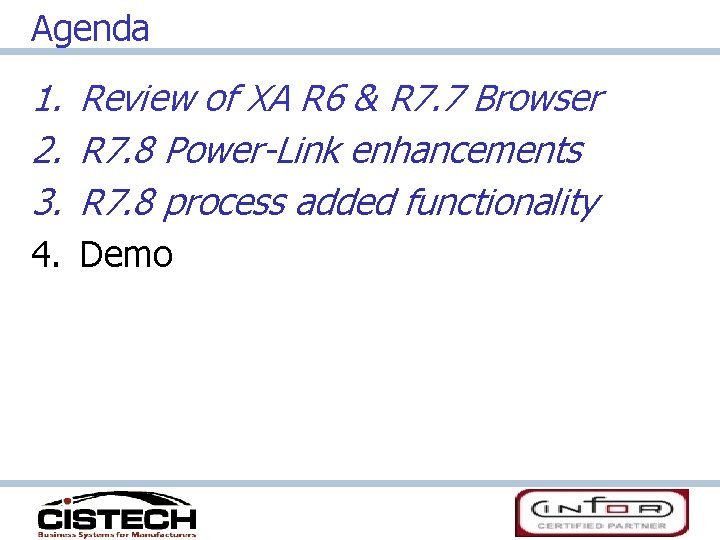 Agenda 1. Review of XA R 6 & R 7. 7 Browser 2. R