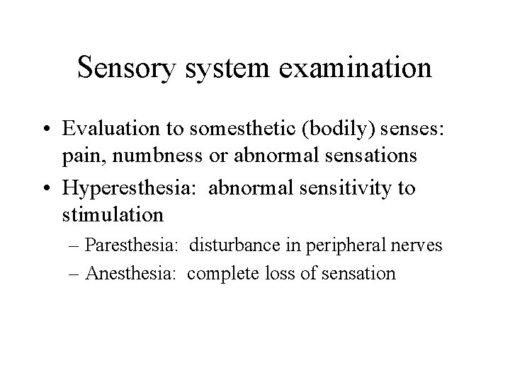 Sensory system examination • Evaluation to somesthetic (bodily) senses: pain, numbness or abnormal sensations
