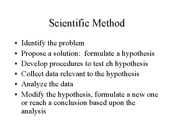 Scientific Method • • • Identify the problem Propose a solution: formulate a hypothesis