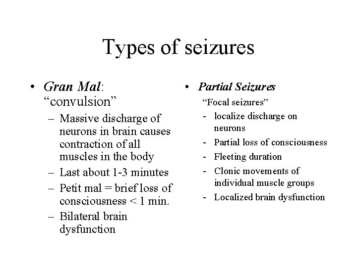 Types of seizures • Gran Mal: “convulsion” – Massive discharge of neurons in brain